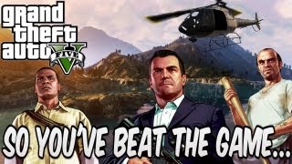 So Youve Beat the Game GTA V [upl. by Nnanaej495]