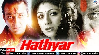 Hathyar  Hindi Full Movie  Sanjay Dutt  Shilpa Shetty  Sharad Kapoor  Hindi Action Movies [upl. by Nissa]