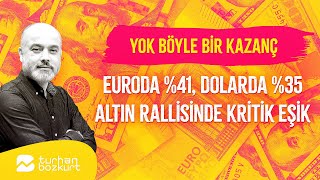 Yok böyle kazanç Euroda 41 dolarda 35… Altın rallisinde kritik eşik  Turhan Bozkurt [upl. by Yma]