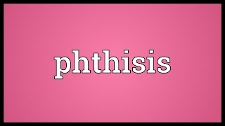 Phthisis Meaning [upl. by Natividad]