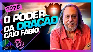 O PODER DA ORAÇÃO CAIO FÁBIO  Inteligência Ltda Podcast 1075 [upl. by Zoha]