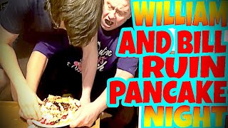 WILLIAM AND BILL RUIN PANCAKE NIGHT [upl. by Titania]