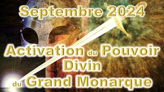 Septembre 2024 Activation du Pouvoir Divin du Grand Monarque [upl. by Annabel]