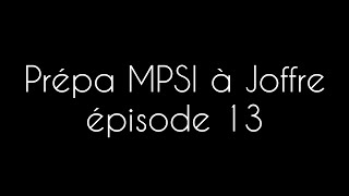 Prépa MPSI à Joffre épisode 13 [upl. by Enos757]