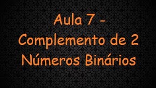 Aula 7  Complemento de 2 Números Binários com Exercícios [upl. by Noivert408]