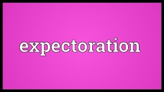 Expectoration Meaning [upl. by Ginevra]