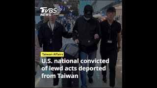 US national convicted of lewd acts deported from Taiwan [upl. by Mullen553]