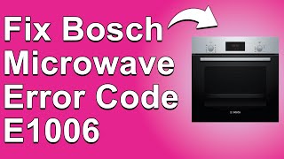 How To Fix The Bosch Microwave Error Code E1006  Meaning Causes amp Solutions Reliable Approach [upl. by Meenen]