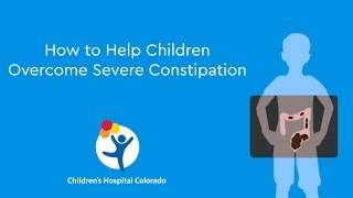 How to Help Children Overcome Severe Constipation [upl. by Trauts]