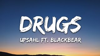 UPSAHL  Drugs Lyrics ft blackbear [upl. by Orihakat]