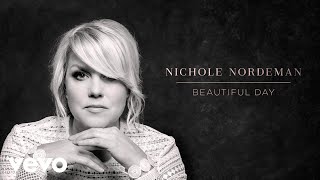 Nichole Nordeman  Beautiful Day Audio [upl. by Adnaluoy]