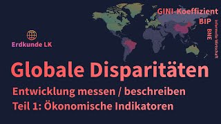 Globale Disparitäten  Entwicklungsstände messen  Teil 1 Ökonomische Indikatoren [upl. by Anerroc]