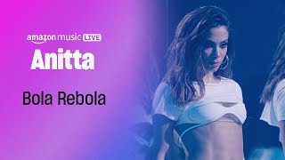 Anitta  Bola Rebola Amazon Music Live [upl. by Pepper]