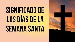 Significado De Los Días De La Semana Santa  Semana Santa y Celebraciones Según Cada Uno De Los Días [upl. by Tallie]