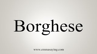 How To Say Borghese [upl. by Petrine]