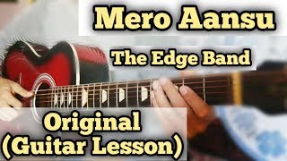 Mero Aansu  The Edge Band  Guitar Lesson  Complete Tutorial  Original [upl. by Dnalor]