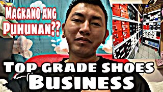 MAGKANO ANG PUHUNAN KAPAG MAGUMPISA NG TOP GRADE SHOES BUSINESS [upl. by Silrak]