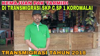 KEMAJUAN PAK TARMIDI TRANSMIGARN ASAL JAWA TIMUR TRANSMIGRASI TAHUN 2018 [upl. by Wie794]