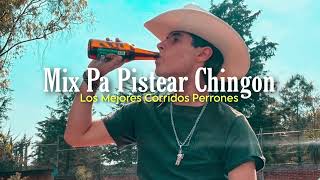 Mix Pa Pistear Chingon 👌 Los Mejores Corridos Pa [upl. by Skvorak]