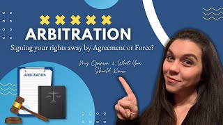 Arbitration  Signing Your Rights Away By Agreement or Force  My opinion and what you should know [upl. by Blakelee]