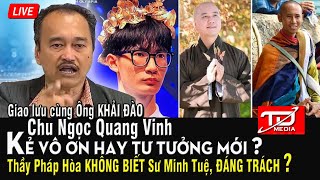 Chu Ngọc Quang Vinh VÔ ƠN hay TƯ TƯỞNG MỚI  Thầy Pháp Hòa KHÔNG BIẾT về Sư Minh Tuệ ĐÁNG TRÁCH [upl. by Aihc]