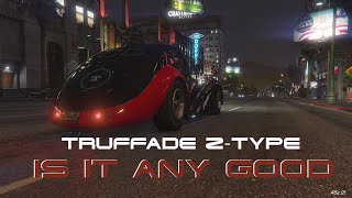 IS THE TRUFFADE Z TYPE WORTH ITCourse it is GTA Online [upl. by Wiencke203]