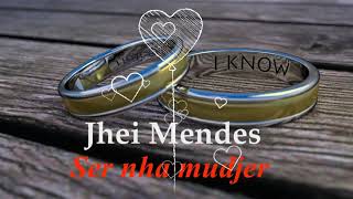 Jhei Mendes Ser Nha Mudjer [upl. by Airenahs]