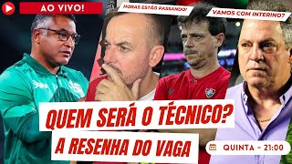 QUEM SERÁ O NOVO TÉCNICO AS HORAS ESTÃO PASSANDO VAMOS COM INTERINO RESENHA DO VAGA [upl. by Naitsirhk]