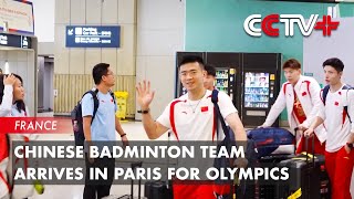 Chinese Badminton Team Arrives in Paris for Olympics [upl. by Aniez]