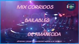 MIX CORRIDOS BAILABLES DE AMANECIDA 💻 ANTONIO VELEZ DJ [upl. by Iruy]