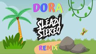 Dora Sleazy Stereo Remix [upl. by Allistir]