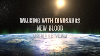 Walking With Dinosaurs  New Blood Remake ver [upl. by Alano]