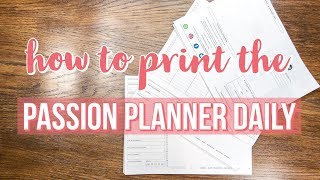 How to Print the Daily Passion Planner PDF [upl. by Airbmat315]