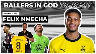 Borussia Dortmunds €30m Baller In God  FELIX NMECHA  Ballers In God Podcast S2 EP 2 [upl. by Zoubek]