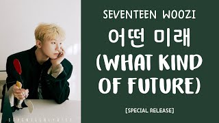 LYRICS가사 SEVENTEEN 세븐틴 WOOZI  어떤 미래 What Kind Of Future [upl. by Kassaraba]