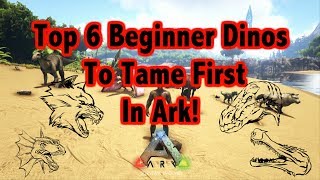 Top 6 Beginner DInos To Tame First In Ark Survival Evolved Updated Version [upl. by Amoihc60]