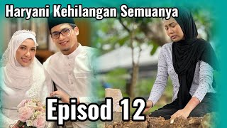 SEGENAP TAKDIR EPISOD 12 FULL  HARYANI KEHILANGAN SEMUANYA [upl. by Ardelia]