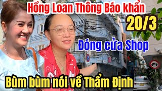 Hồng Loan “Thông Báo Khẩn” Đóng Cửa Shop Bùm Bùm Nói về người Lạ và chuyện thẩm định 203 [upl. by Jacynth]