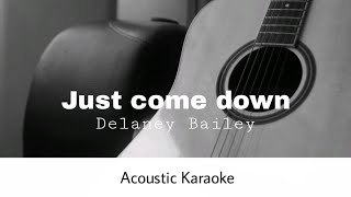 Delaney Bailey  Just come down Acoustic Karaoke [upl. by Gniy]