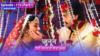 EPISODE 113 Part 01  Junoon Aisi Nafrat Toh Kaisa Ishq  Akash ka accident starbharat [upl. by Deyas54]