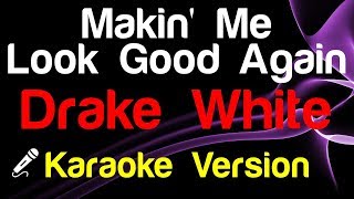 🎤 Drake White  Makin Me Look Good Again Karaoke  King Of Karaoke [upl. by Letnuahc]