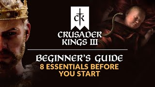 CRUSADER KINGS 3  Beginners Guide  8 Essentials Before You Start [upl. by Htes]