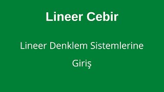 1 Lineer Denklem Sistemlerine Giriş Introduction to Systems of Linear Equations [upl. by Annmarie]