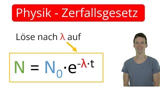 Physik Zerfallsgesetz umformen nach λ  Exponentialfunktion Mathe Grundlagen Äquivalenzumformungen [upl. by Othe140]