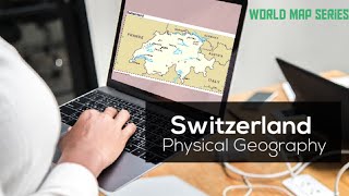 Physical Geography of Switzerland  Map of Switzerland  Switzerland Geography Switzerland Map [upl. by Annauqal274]