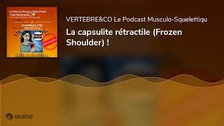 La capsulite rétractile Frozen Shoulder [upl. by Gene430]