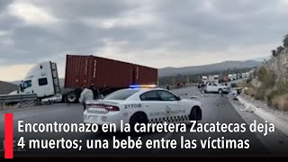 Encontronazo en la carretera Zacatecas deja cuatro personas sin vida una bebé entre las víctimas [upl. by Susej]