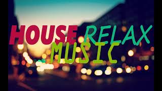 House Relax Music 2019 [upl. by Oluap684]