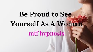 See Yourself As A Woman Without Feeling Ashamed  MtF Hypnosis  Trans Pride  Feminine Energy [upl. by Loesceke]