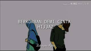 HIJJAZ  BERKORBAN DEMI CINTA lirik [upl. by Craggy]